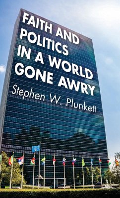 Faith and Politics in a World Gone Awry - Plunkett, Stephen W.