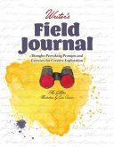 Writer's Field Journal: Thought-Provoking Prompts and Exercises for Creative Exploration