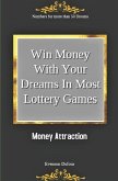 Win Money with Your Dreams in Most Lottery Games: Money Attraction: Numbers for More Than 50 Dreams