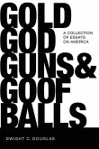 Gold, God, Guns & Goofballs: A Collection of Essays on America