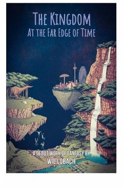 The Kingdom at the Far Edge of Time: A young adult fantasy that will take you to places ordinary reality couldn't dream of. - Lobach, Wil