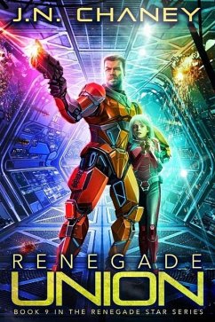 Renegade Union: An Intergalactic Space Opera Adventure - Chaney, J. N.