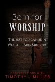 Born For Worship: The Best You Can Be In Worship-Arts Ministry