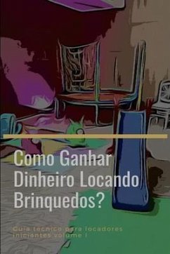 Como Ganhar Dinheiro Locando Brinquedos?: Guia técnico para iniciantes - Tamura, Glaucio Imada