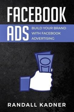 Facebook Ads: Build Your Brand With Facebook Advertising - Kadner, Randall