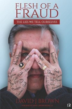 Flesh of a fraud: The lies we tell ourselves - Brown, David J.