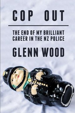 Cop Out: The end of my career in the NZ Police - Wood, Glenn