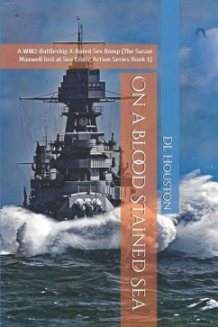 On a Blood Stained Sea: A WW2 Battleship X-Rated Sex Romp (The Susan Maxwell lost at Sea Erotic Action Series: Book 1) - Houston, Dl