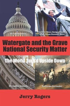 Watergate and the Grave National Security Matter: The World Turn'd Upside Down - Rogers, Jerry