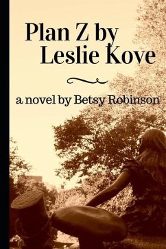 Plan Z by Leslie Kove - Robinson, Betsy