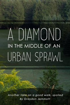 A Diamond in the Middle of an Urban Sprawl: Another Take on a Good Walk, Spoiled - Jemmott, Graydon