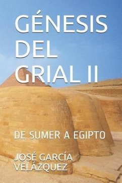 Génesis del Grial II: de Sumer a Egipto - García Velázquez, José