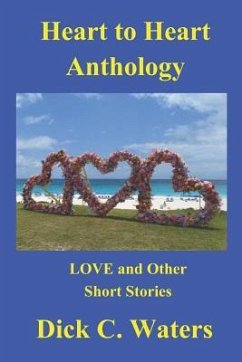 Heart to Heart Anthology: Love and Other Short Stories - Waters, Dick C.