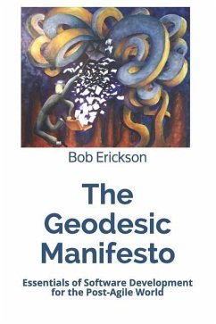 The Geodesic Manifesto: Essentials of Software Development for the Post-Agile World - Erickson, Bob