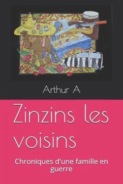Zinzins Les Voisins: Chroniques d'Une Famille En Guerre - A, Arthur