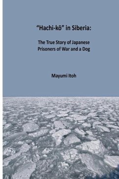 Hachi-kō in Siberia: The True Story of Japanese Prisoners of War and a Dog - Itoh, Mayumi