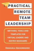 Practical Remote Team Leadership: Methods, tools and templates for virtual leaders
