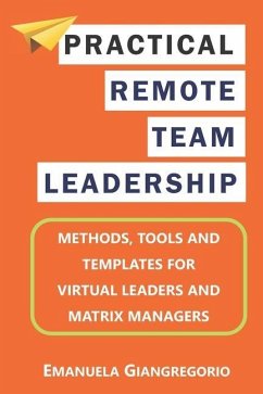 Practical Remote Team Leadership: Methods, tools and templates for virtual leaders - Giangregorio, Emanuela