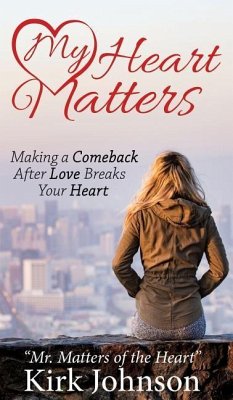 My Heart Matters: Making a Comeback After Love Breaks Your Heart - Johnson, Kirk Mr Matters of the Heart