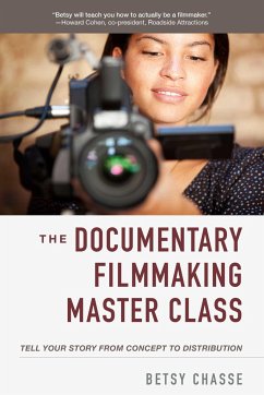 The Documentary Filmmaking Master Class: Tell Your Story from Concept to Distribution - Chasse, Betsy