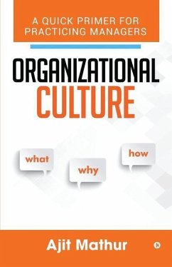 Organizational Culture - What Why How: A Quick Primer for Practicing Managers - Ajit Mathur