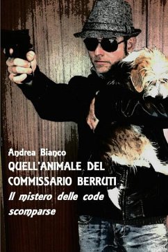 Quell'animale del Commissario Berruti: Il Mistero Delle Code Scomparse - Bianco, Andrea