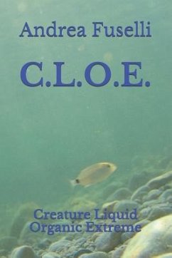 C.L.O.E.: Creature Liquid Organic Extreme - Fuselli, Andrea
