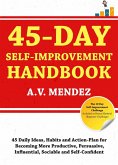 45 Day Self-Improvement Handbook: 45 Daily Ideas, Habits and Action-Plan for Becoming More Productive, Persuasive, Influential, Sociable and Self-Confident (eBook, ePUB)