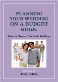 Planning Your Wedding On A Budget - How to Plan an Affordable Wedding (eBook, ePUB)