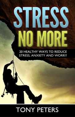 Cover STRESS NO MORE - 20 Healthy Ways To Reduce Stress, Anxiety & Worry In Your Life (eBook, ePUB)