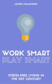 Work Smart Play Smart: Stress-Free Living In The 21st Century (eBook, ePUB)