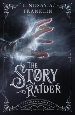The Story Raider (The Weaver Trilogy, #2) (eBook, ePUB) - Franklin, Lindsay A.
