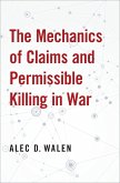 The Mechanics of Claims and Permissible Killing in War (eBook, PDF)