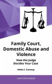 Family Court, Domestic Abuse and Violence - How The Judge Decides Your Case. (Law for Families) (eBook, ePUB)
