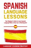 Spanish Language Lessons: Your Beginner's Guide to Learn Spanish Language While in Your Car or Working Out! (eBook, ePUB)