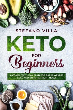 Cover Keto for Beginners: A Complete 21-Day Plan for Rapid Weight Loss and Burn Fat Right Now! (eBook, ePUB)