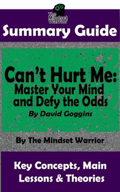 Summary Guide: Can't Hurt Me: Master Your Mind and Defy the Odds: By David Goggins   The Mindset Warrior Summary Guide (( Mental Toughness, Self Discipline, Resilience, Motivation )) (eBook, ePUB) - Warrior, The Mindset
