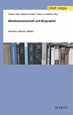 Musikwissenschaft und Biographik - Unseld, Melanie;Zur Nieden, Gesa;Kolb, Fabian