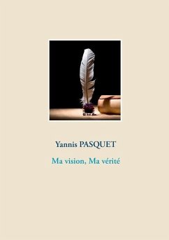 Ma vision, Ma vérité - Pasquet, Yannis