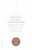 Der kleine Alltagsentschleuniger - Wie du dir jetzt (aber wirklich) zehn Minuten am Tag nimmst, um Luft zu holen und deine Gedanken zu ordnen