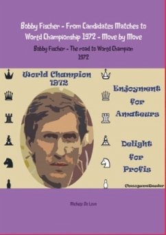 Bobby Fischer - From Candidates Matches to World Championship 1972 - Move by Move - Michele De Levo