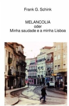 MELANCOLIA oder Minha saudade e a minha Lisboa - Schink, Frank G.