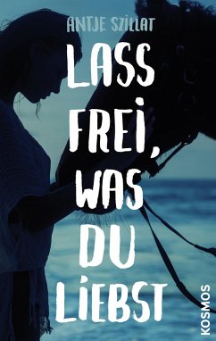 Lass frei was du liebst - Szillat, Antje