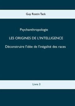 Les origines de l'intelligence : Déconstruire l'idée de l'inégalité des races - Tack, Guy Rostin