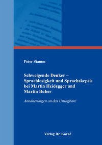 Schweigende Denker – Sprachlosigkeit und Sprachskepsis bei Martin Heidegger und Martin Buber - Stamm, Peter