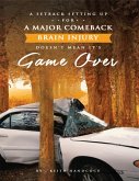 A Setback Setting Up for a Major Comeback Brain Injury, Doesn't Mean It's Game Over (eBook, ePUB)