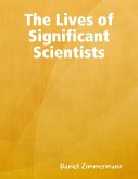 The Lives of Significant Scientists (eBook, ePUB) The Lives of Significant Scientists (eBook, ePUB)