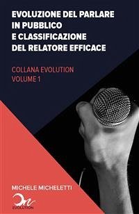 Evoluzione del public speaking e classificazione del relatore efficace (eBook, ePUB) - Micheletti, Michele