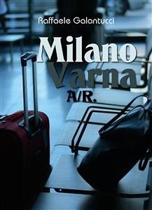 Milano - Varna: A/R. (eBook, ePUB) - Galantucci, Raffaele