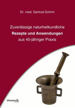 Zuverlässige naturheilkundliche Rezepte und Anwendungen - Grimm, Gertrud